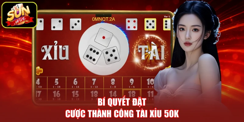 Bí quyết đặt cược thành công tài xỉu 50K