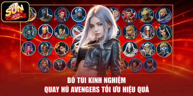 Bỏ túi kinh nghiệm quay hũ Avengers tối ưu hiệu quả
