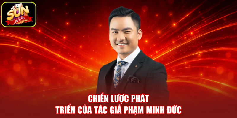 Chiến lược phát triển của tác giả Phạm Minh Đức