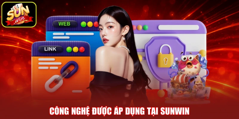 Công nghệ được áp dụng tại Sunwin