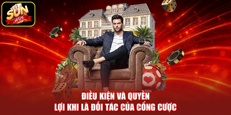 Điều kiện và quyền lợi khi là đối tác của cổng cược