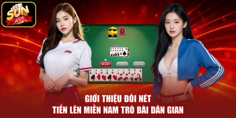 Giới thiệu đôi nét tiến lên miền Nam trò bài dân gian