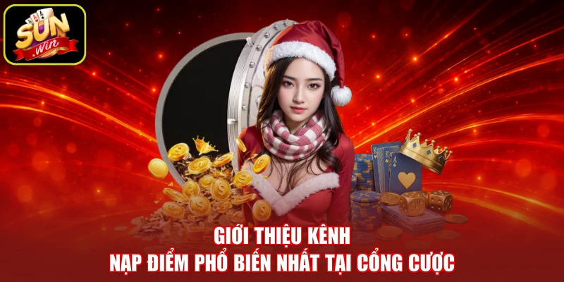 Giới thiệu kênh nạp điểm phổ biến nhất tại cổng cược