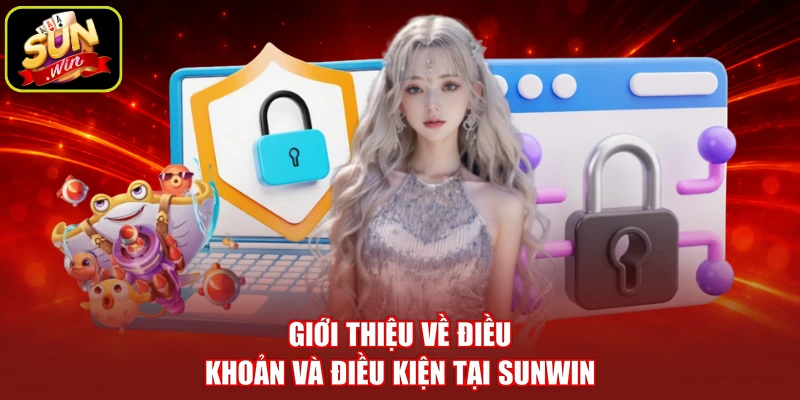 Giới thiệu về điều khoản và điều kiện tại SUNWIN