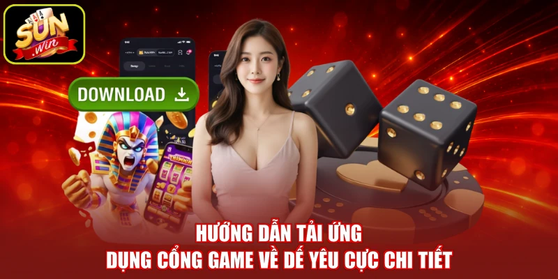 Hướng dẫn tải ứng dụng cổng game về dế yêu cực chi tiết