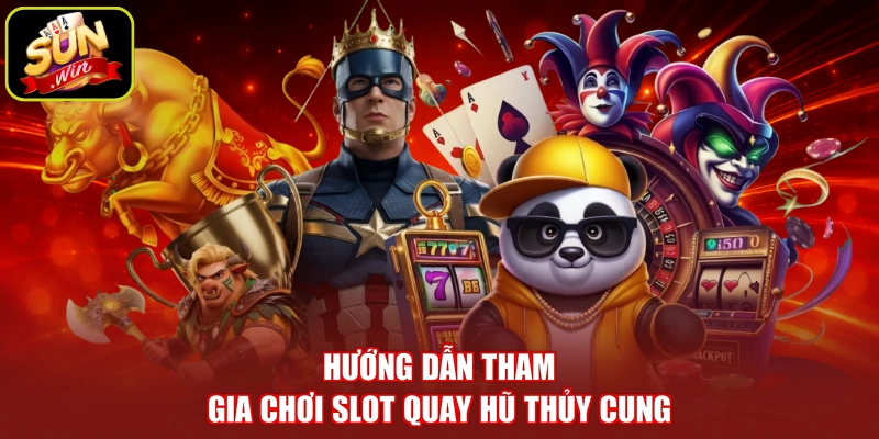 Hướng dẫn tham gia chơi slot quay hũ Thủy Cung