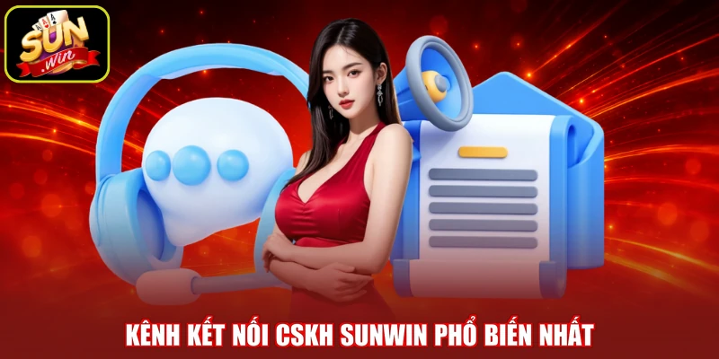 Kênh kết nối CSKH SUNWIN phổ biến nhất