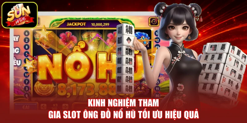 Kinh nghiệm tham gia slot Ông Đồ nổ hũ tối ưu hiệu quả