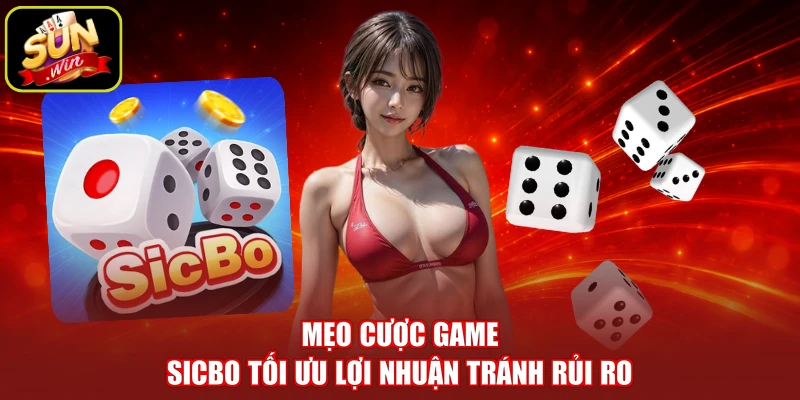 Mẹo cược game Sicbo tối ưu lợi nhuận tránh rủi ro