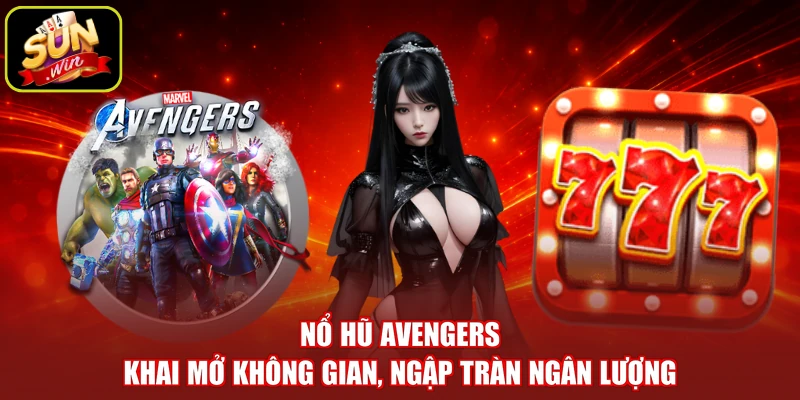 Nổ Hũ Avengers - Khai Mở Không Gian, Ngập Tràn Ngân Lượng