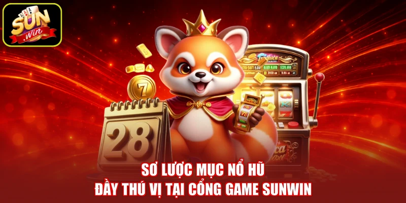 Sơ lược mục nổ hũ đầy thú vị tại cổng game SUNWIN