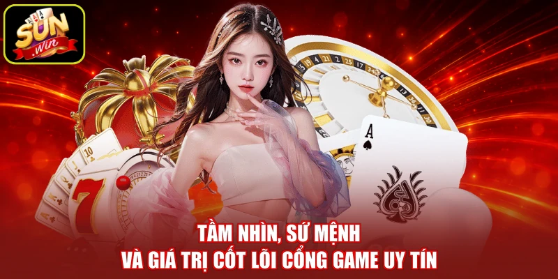 Tầm nhìn, sứ mệnh và giá trị cốt lõi cổng game uy tín