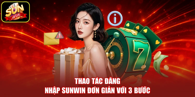 Thao tác đăng nhập SUNWIN đơn giản với 3 bước