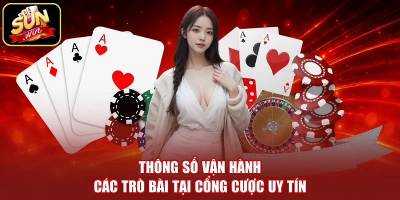 Thông số vận hành các trò bài tại cổng cược uy tín