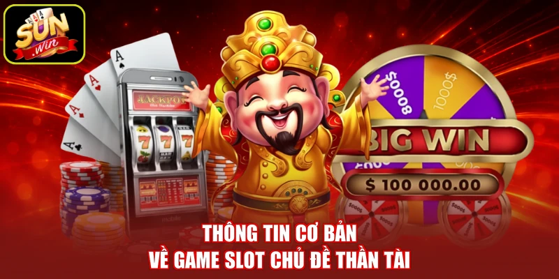 Thông tin cơ bản về game slot chủ đề Thần Tài