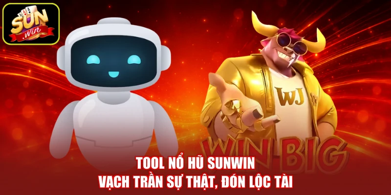 Tool Nổ Hũ SUNWIN - Vạch Trần Sự Thật, Đón Lộc Tài