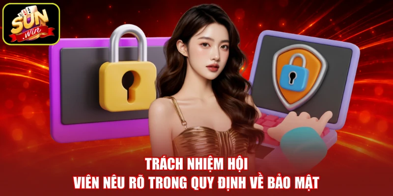 Trách nhiệm hội viên nêu rõ trong quy định về bảo mật