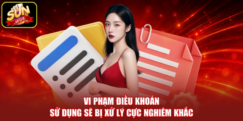 Vi phạm điều khoản sử dụng sẽ bị xử lý cực nghiêm khắc