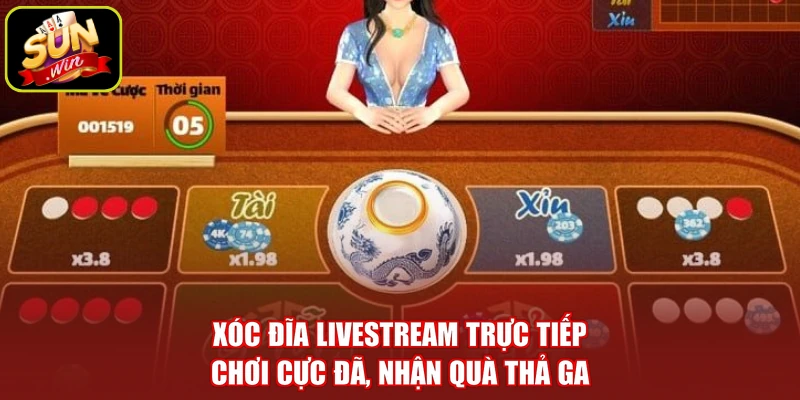 Xóc Đĩa Livestream Trực Tiếp - Chơi Cực Đã, Nhận Quà Thả Ga